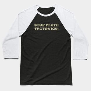 Stop Plate Tectonics 1991 Baseball T-Shirt